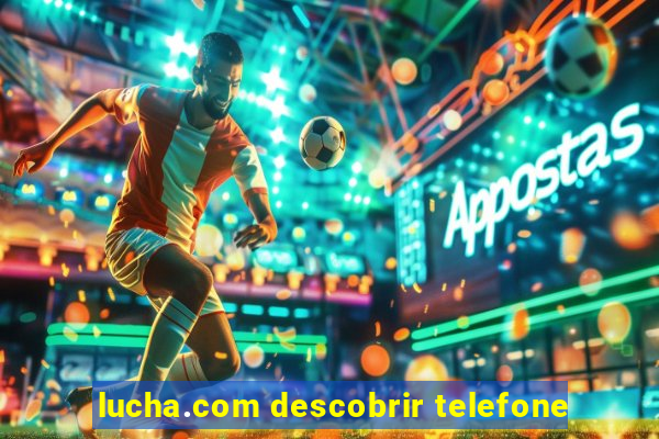 lucha.com descobrir telefone